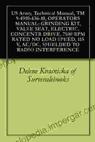 US Army Technical Manual TM 9 4910 436 10 OPERATORS MANUAL: GRINDING KIT VALVE SEAT ELECTRIC CONCENTR DRIVE 7500 RPM RATED NO LOAD SPEED 115 V AC/DC SHIELDED TO RADIO INTERFERENCE