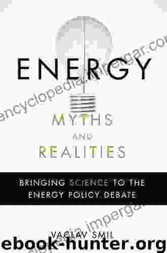 Energy Myths and Realities: Bringing Science to the Energy Policy Debate