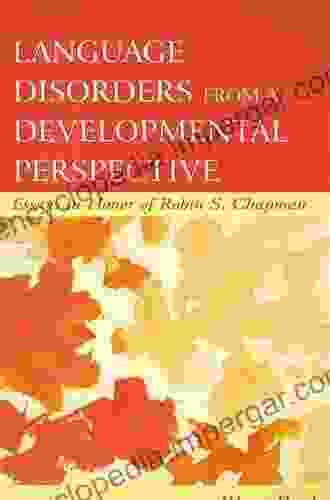 Language Disorders From A Developmental Perspective: Essays In Honor Of Robin S Chapman (New Directions In Communication Disorders Research)