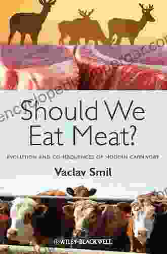 Should We Eat Meat?: Evolution and Consequences of Modern Carnivory