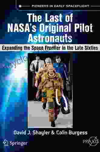 The Last of NASA s Original Pilot Astronauts: Expanding the Space Frontier in the Late Sixties (Springer Praxis Books)