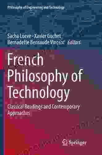 French Philosophy Of Technology: Classical Readings And Contemporary Approaches (Philosophy Of Engineering And Technology 29)