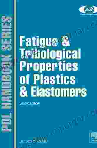 Fatigue And Tribological Properties Of Plastics And Elastomers (Plastics Design Library)