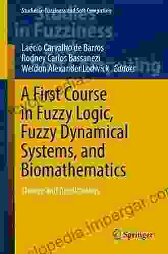 A First Course In Fuzzy Logic Fuzzy Dynamical Systems And Biomathematics: Theory And Applications (Studies In Fuzziness And Soft Computing 347)