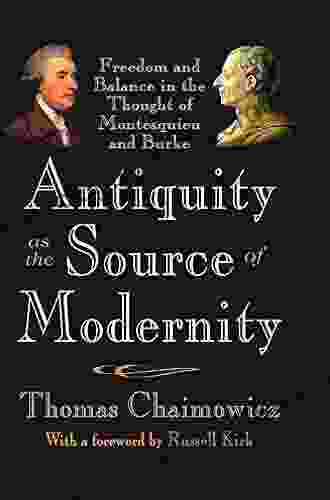 Antiquity As The Source Of Modernity: Freedom And Balance In The Thought Of Montesquieu And Burke