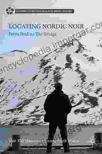 Locating Nordic Noir: From Beck To The Bridge (Palgrave European Film And Media Studies)