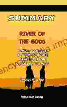 SUMMARY AND EXTENSIVE ANALYSIS OF RIVER OF THE GODS BY CANDICE MILLARD: Genius Courage And Betrayal In The Search For The Source Of The Nile