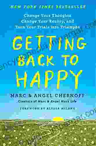 Getting Back To Happy: Change Your Thoughts Change Your Reality And Turn Your Trials Into Triumphs