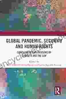 Global Pandemic Security And Human Rights: Comparative Explorations Of COVID 19 And The Law