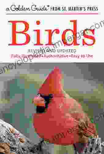 Birds: A Fully Illustrated Authoritative And Easy To Use Guide (A Golden Guide From St Martin S Press)