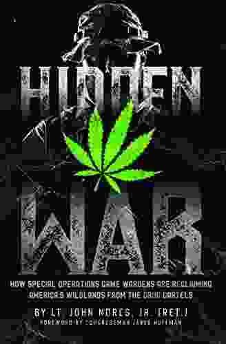 Hidden War: How Special Operations Game Wardens Are Reclaiming America S Wildlands From The Drug Cartels