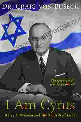 I Am Cyrus: Harry S Truman And The Rebirth Of Israel