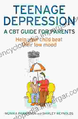 Teenage Depression A CBT Guide For Parents: Help Your Child Beat Their Low Mood