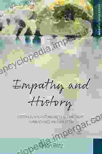 Empathy And History: Historical Understanding In Re Enactment Hermeneutics And Education (Making Sense Of History 35)