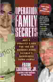 Operation Family Secrets: How A Mobster S Son And The FBI Brought Down Chicago S Murderous Crime Family