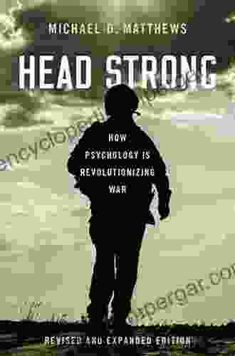 Head Strong: How Psychology Is Revolutionizing War Revised And Expanded Edition