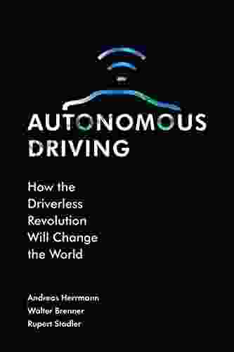 Autonomous Driving: How The Driverless Revolution Will Change The World