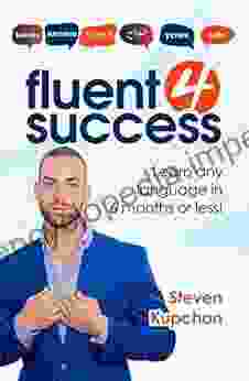 Fluent For Success: How To Learn Any Language In 6 Months Or Less