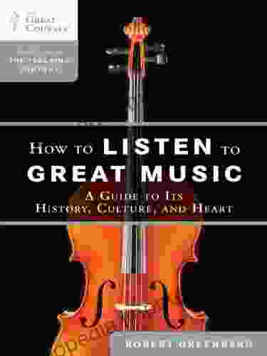 How To Listen To Great Music: A Guide To Its History Culture And Heart (The Great Courses)