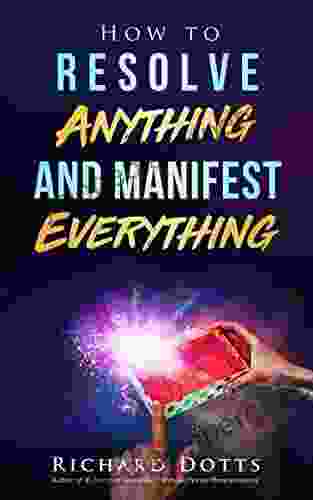 How To Resolve Anything And Manifest Everything