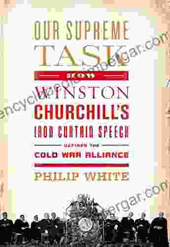 Our Supreme Task: How Winston Churchill S Iron Curtain Speech Defined The Cold War Alliance