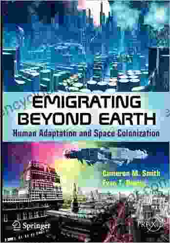 Emigrating Beyond Earth: Human Adaptation And Space Colonization (Springer Praxis Books)