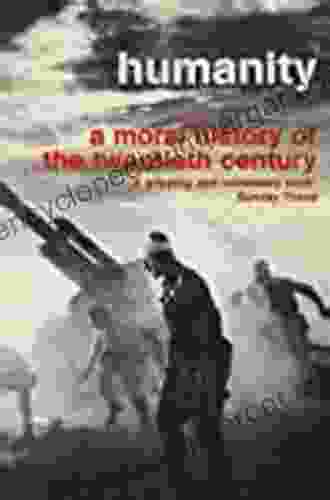 Humanity: A Moral History Of The Twentieth Century