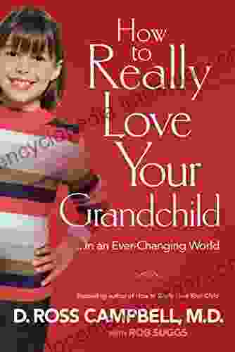 How To Really Love Your Grandchild: In An Ever Changing World