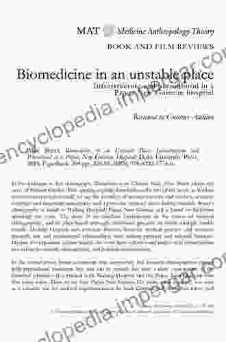 Biomedicine In An Unstable Place: Infrastructure And Personhood In A Papua New Guinean Hospital (Experimental Futures)