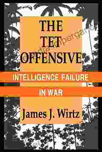 The Tet Offensive: Intelligence Failure In War (Cornell Studies In Security Affairs)