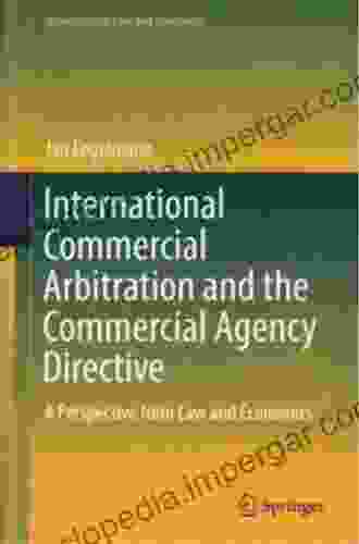 International Commercial Arbitration And The Commercial Agency Directive: A Perspective From Law And Economics (International Law And Economics)