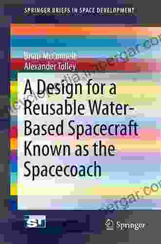 A Design for a Reusable Water Based Spacecraft Known as the Spacecoach (SpringerBriefs in Space Development)