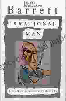 Irrational Man: A Study In Existential Philosophy