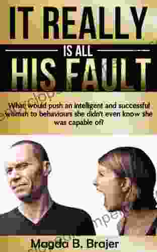 It Really Is All His Fault: What Would Push An Intelligent And Successful Woman To Behaviours She Didn T Even Know She Was Capable Of?