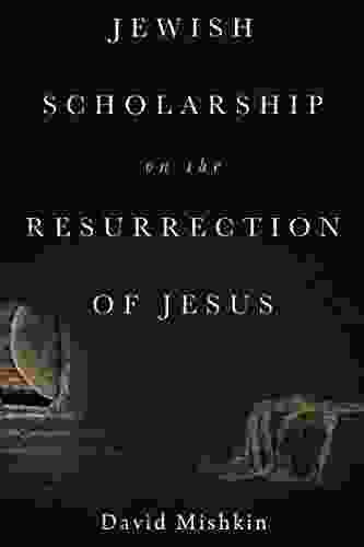 Jewish Scholarship On The Resurrection Of Jesus