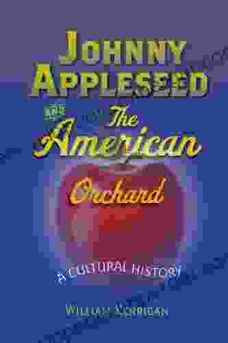 Johnny Appleseed And The American Orchard: A Cultural History