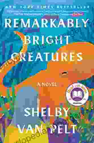 Remarkably Bright Creatures: A Novel