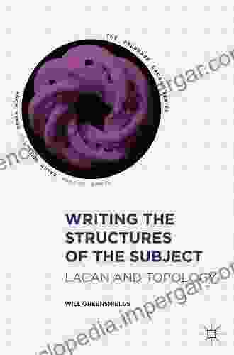 Writing The Structures Of The Subject: Lacan And Topology (The Palgrave Lacan Series)