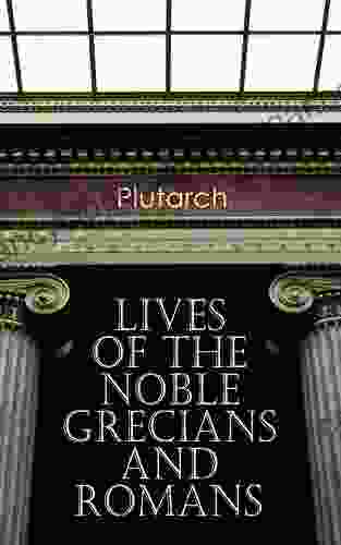 Lives Of The Noble Grecians And Romans