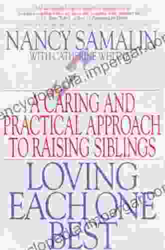 Loving Each One Best: A Caring And Practical Approach To Raising Siblings