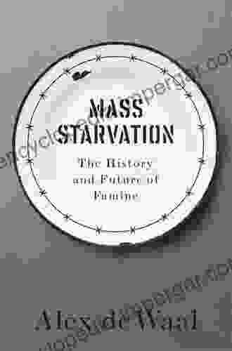 Mass Starvation: The History And Future Of Famine