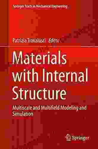 Materials With Internal Structure: Multiscale And Multifield Modeling And Simulation (Springer Tracts In Mechanical Engineering)