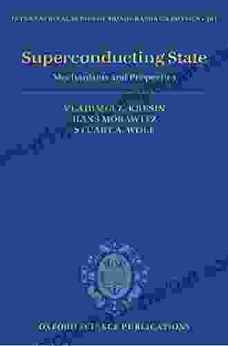 Superconducting State: Mechanisms And Properties (International Of Monographs On Physics 161)