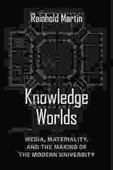 Knowledge Worlds: Media Materiality And The Making Of The Modern University