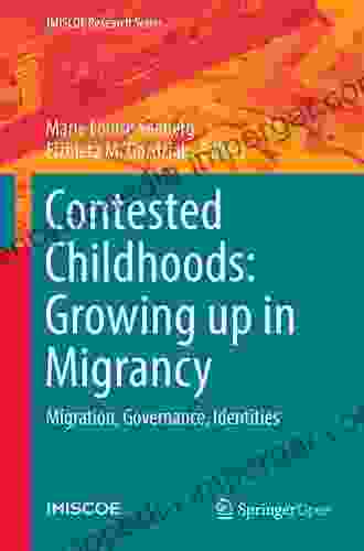 Contested Childhoods: Growing Up In Migrancy: Migration Governance Identities (IMISCOE Research Series)