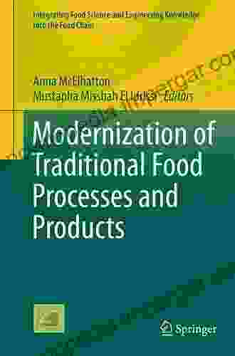 Modernization Of Traditional Food Processes And Products (Integrating Food Science And Engineering Knowledge Into The Food Chain 11)