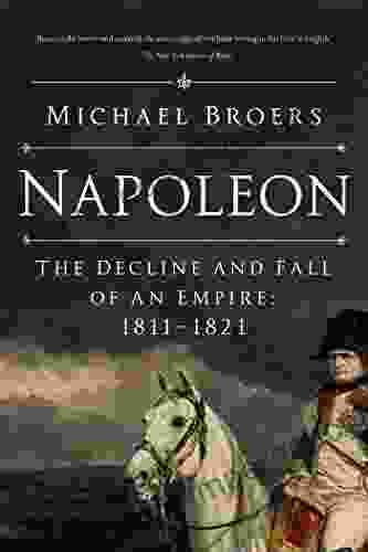 Napoleon: The Decline And Fall Of An Empire: 1811 1821