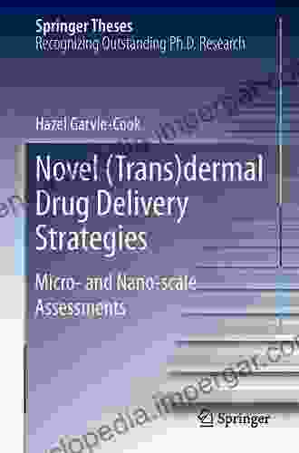 Novel (Trans)dermal Drug Delivery Strategies: Micro And Nano Scale Assessments (Springer Theses)