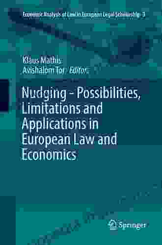 Nudging Possibilities Limitations And Applications In European Law And Economics (Economic Analysis Of Law In European Legal Scholarship 3)