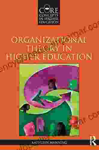 Organizational Theory In Higher Education (Core Concepts In Higher Education)